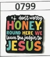 0799- Don't Worry Honey, Round here we Leave the Judgin to Jesus Focal Bead