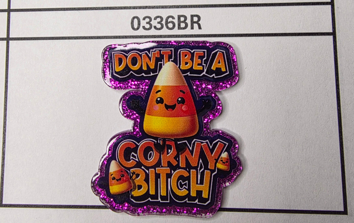 0336BR Don't Be a Corny Bit*h