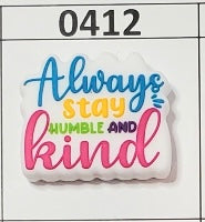 0412-   Always Stay Humble and Kind Focal Bead