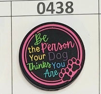 0438-  Be The Person Your Dog Thinks You Are Focal Bead