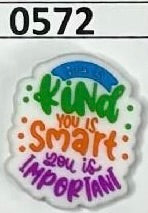 0572-  You Is Kind You Is Smart You Is Important Focal Bead