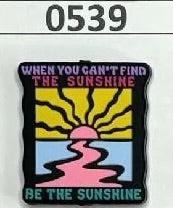 0539-  When You Can't Find The Sunshine Be The Sunshine Focal Bead