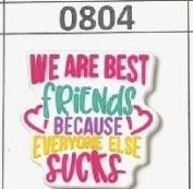 0804- We are Best Friends Because Everyone Else Sucks Focal Bead