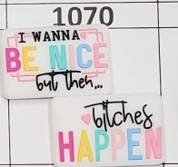 1070- Bi*ches Happen Focal Bead