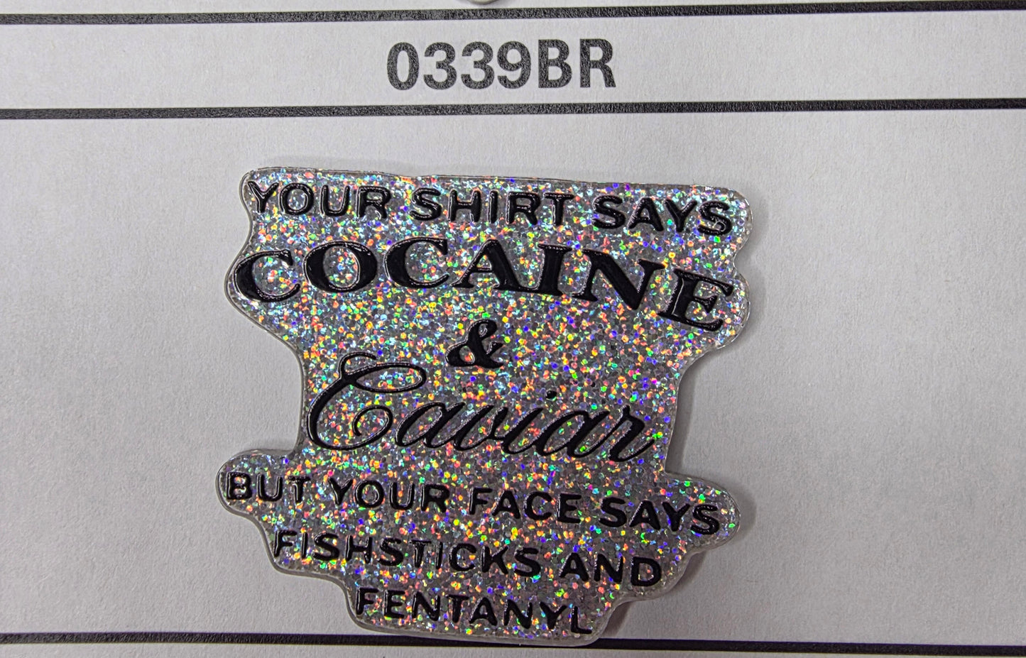 0339BR Your Shirt Says