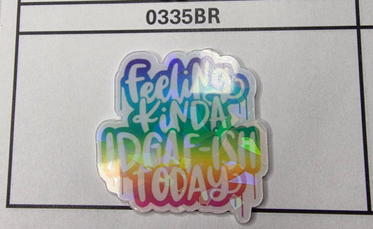0335BR Feeling Kinda IDGAFish Today
