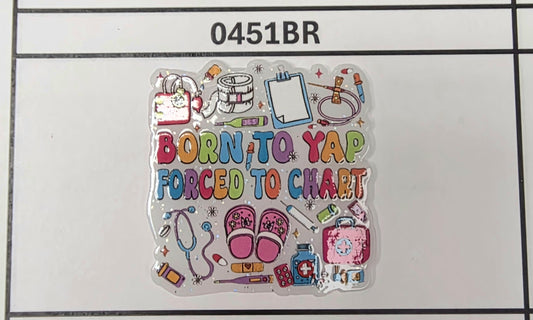 0451BR- Born to Yap Forced to Chart