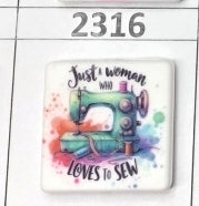 2316- Just a Woman Who Loves to Sew Focal Bead